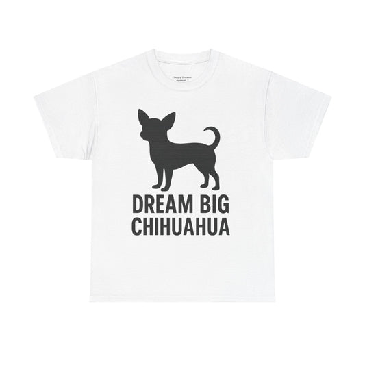 Dream Big Chihuahua Tee - Inspirational Dog T-Shirt for Pet Lovers, Perfect Gift for Birthdays, Dog Lovers Merchandise, Casual Wear
