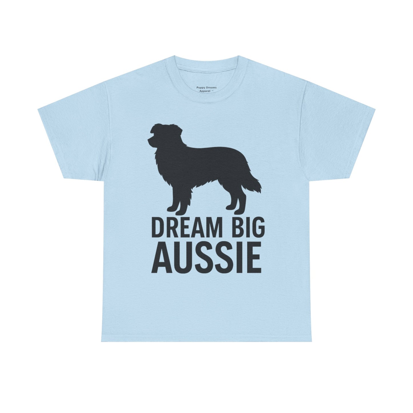Dream Big Aussie Unisex T-Shirt, Australian Shepherd Dog Shirt, Pet Lover Gift, Casual Wear, Dog Mom Reminder