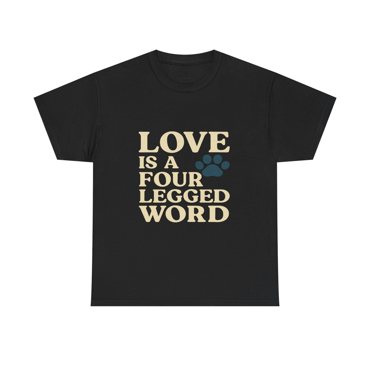 Love is a Four Legged Word Tee, Pet Lover Gift, Unisex Cotton Shirt, Animal Rescue Tee, Perfect for Dog Lovers, Casual Everyday Wear