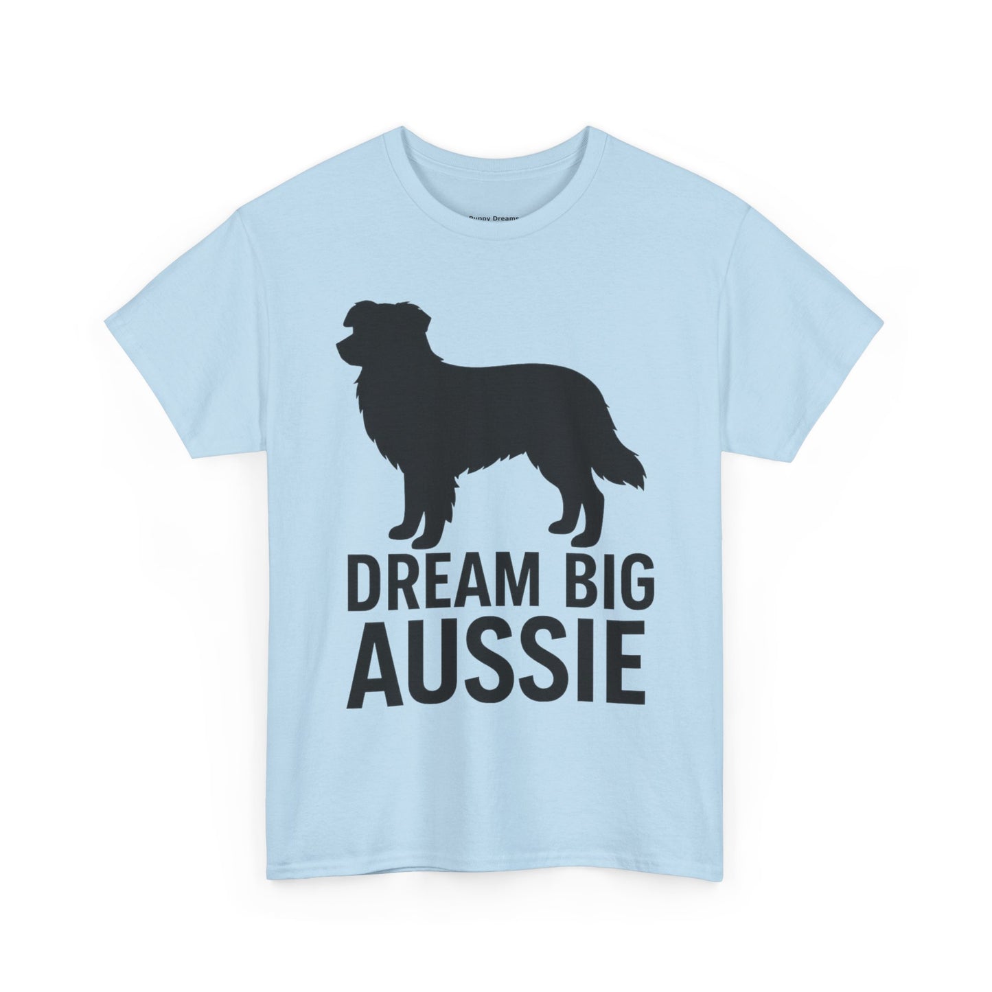 Dream Big Aussie Unisex T-Shirt, Australian Shepherd Dog Shirt, Pet Lover Gift, Casual Wear, Dog Mom Reminder