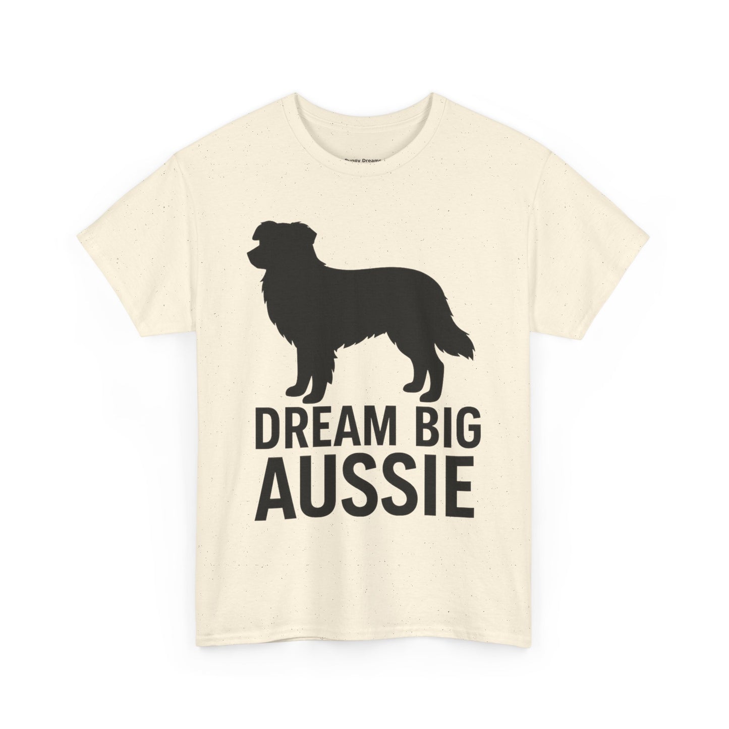 Dream Big Aussie Unisex T-Shirt, Australian Shepherd Dog Shirt, Pet Lover Gift, Casual Wear, Dog Mom Reminder