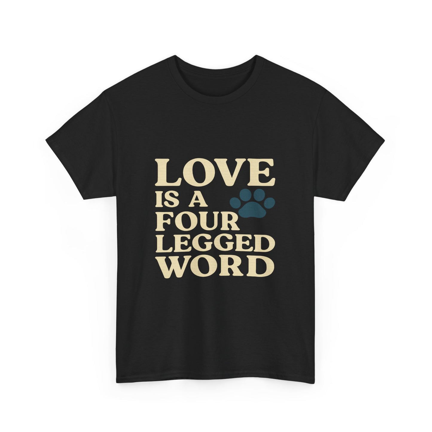 Love is a Four Legged Word Tee, Pet Lover Gift, Unisex Cotton Shirt, Animal Rescue Tee, Perfect for Dog Lovers, Casual Everyday Wear