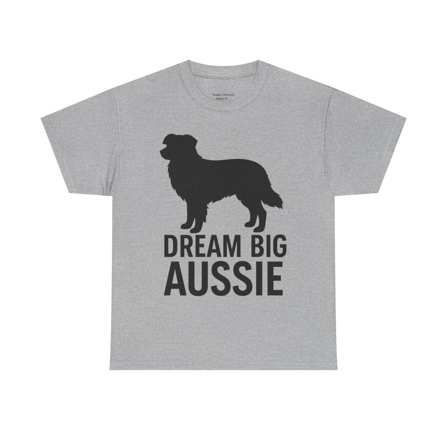 Dream Big Aussie Unisex T-Shirt, Australian Shepherd Dog Shirt, Pet Lover Gift, Casual Wear, Dog Mom Reminder