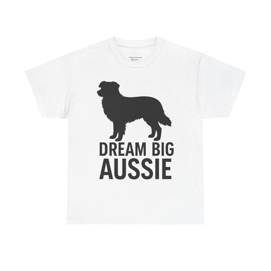 Dream Big Aussie Unisex T-Shirt, Australian Shepherd Dog Shirt, Pet Lover Gift, Casual Wear, Dog Mom Reminder
