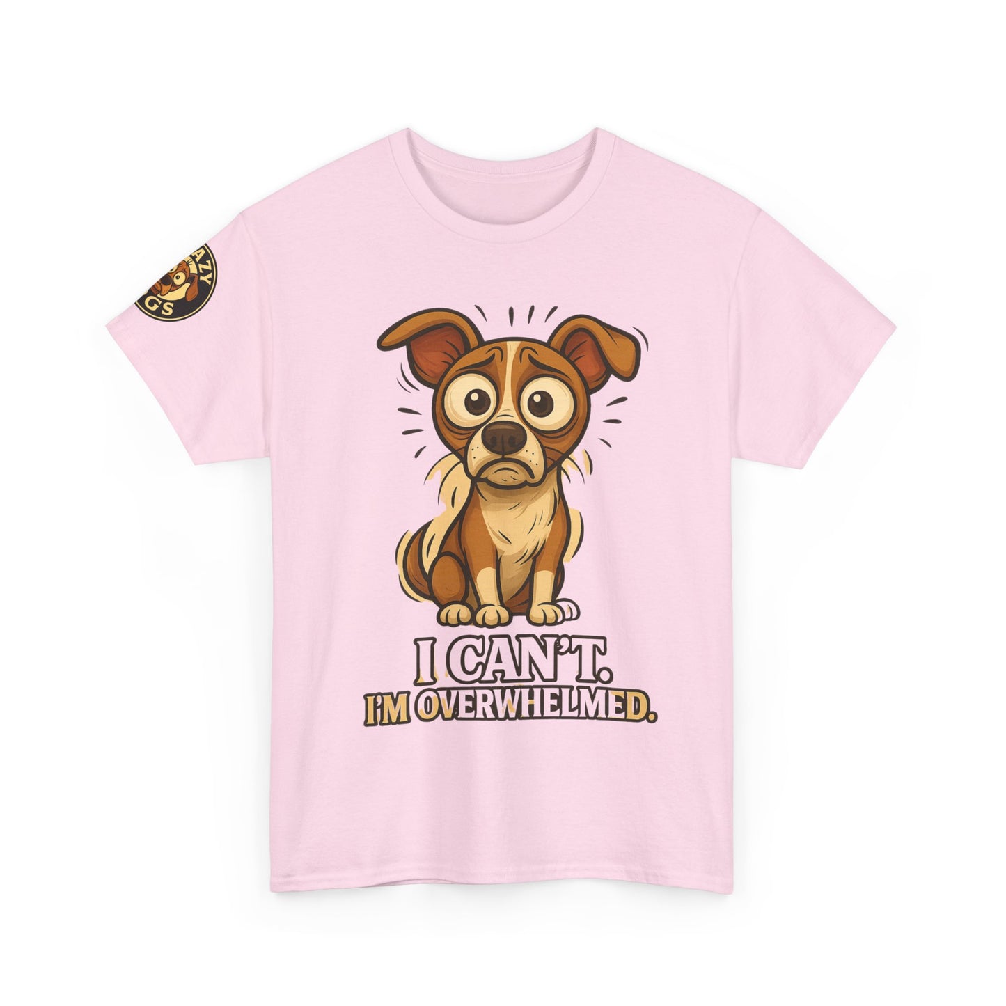 Overwhelmed Pup Tee — Cute Dog "I Can't, I'm Overwhelmed" Graphic T-Shirt
