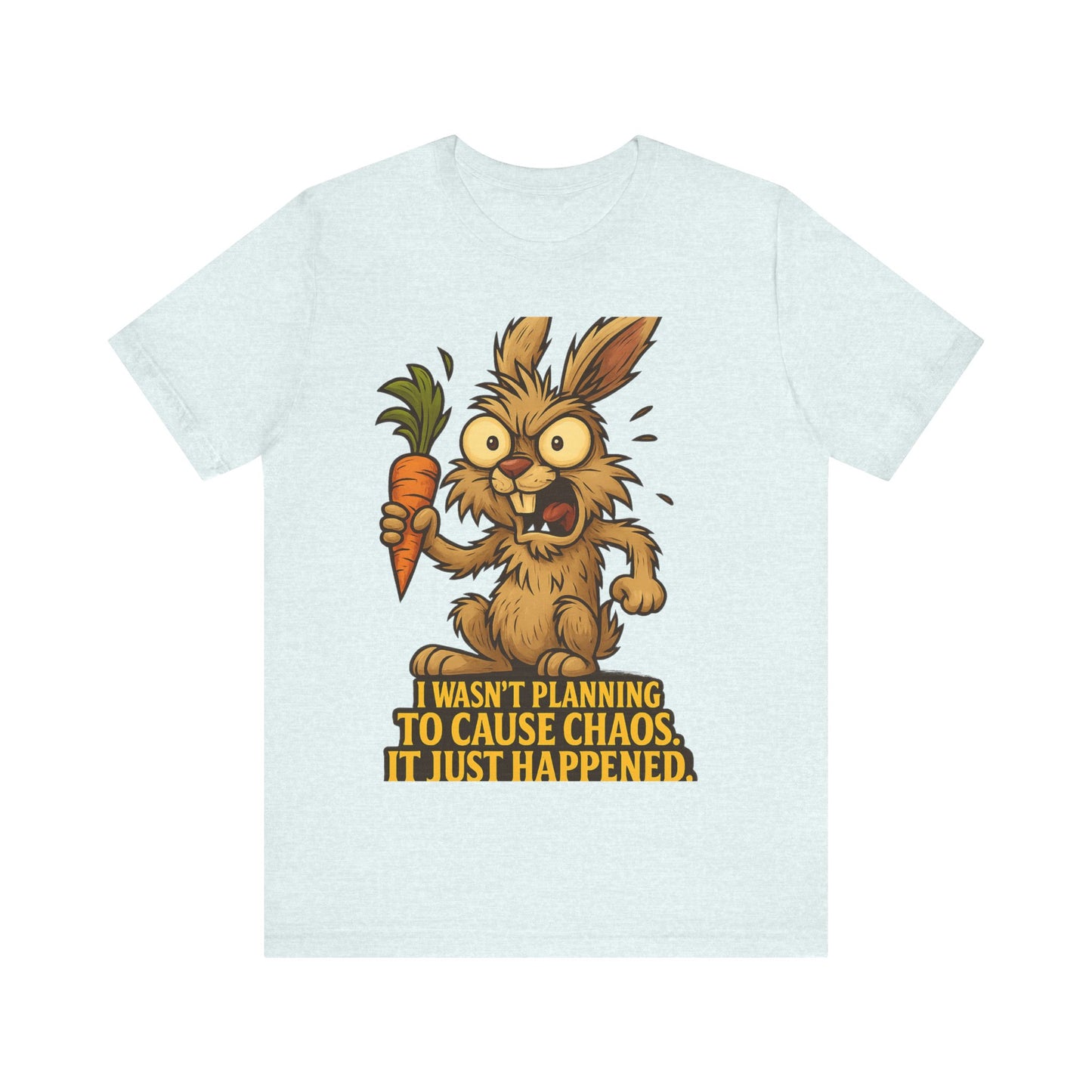 Funny Bunny T-Shirt — "I Wasn't Planning to Cause Chaos, It Just Happened" Cartoon Tee