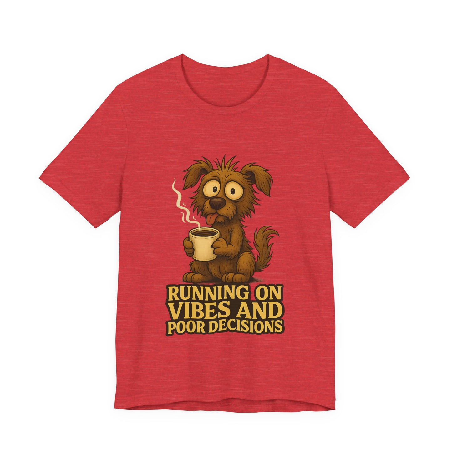 Crazy Pets Tee — "Running on Vibes and Poor Decisions" Cute Coffee-Loving Dog Shirt