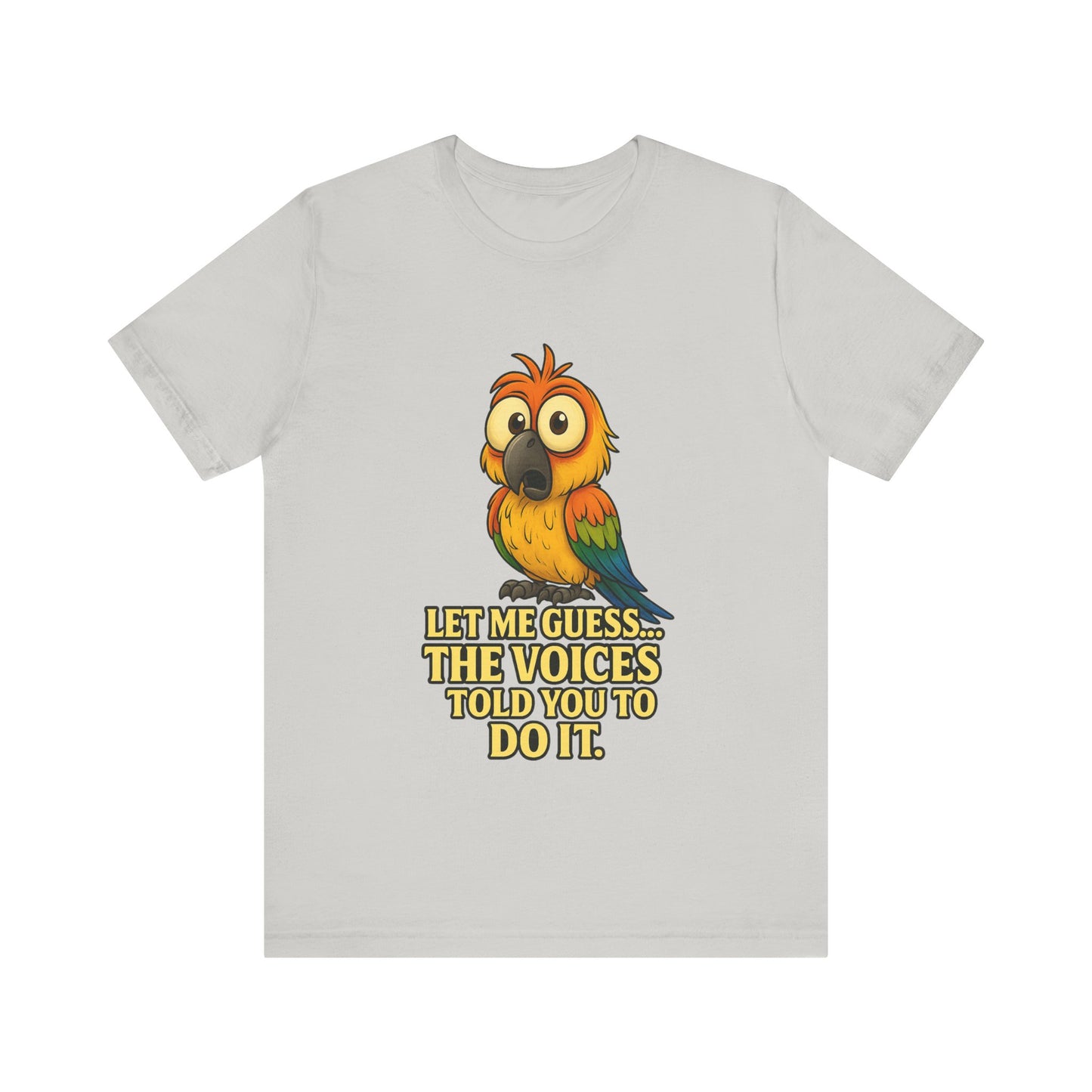 Funny Parrot T-Shirt – “Let Me Guess… The Voices Told You To Do It” Graphic Tee