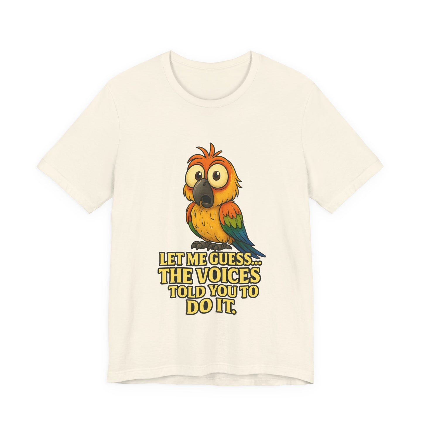 Funny Parrot T-Shirt – “Let Me Guess… The Voices Told You To Do It” Graphic Tee