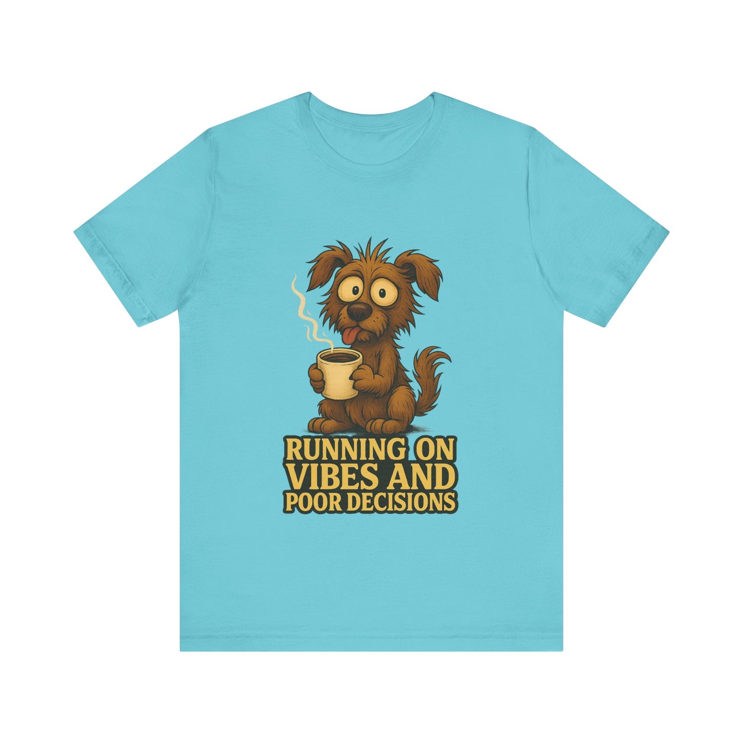 Crazy Pets Tee — "Running on Vibes and Poor Decisions" Cute Coffee-Loving Dog Shirt