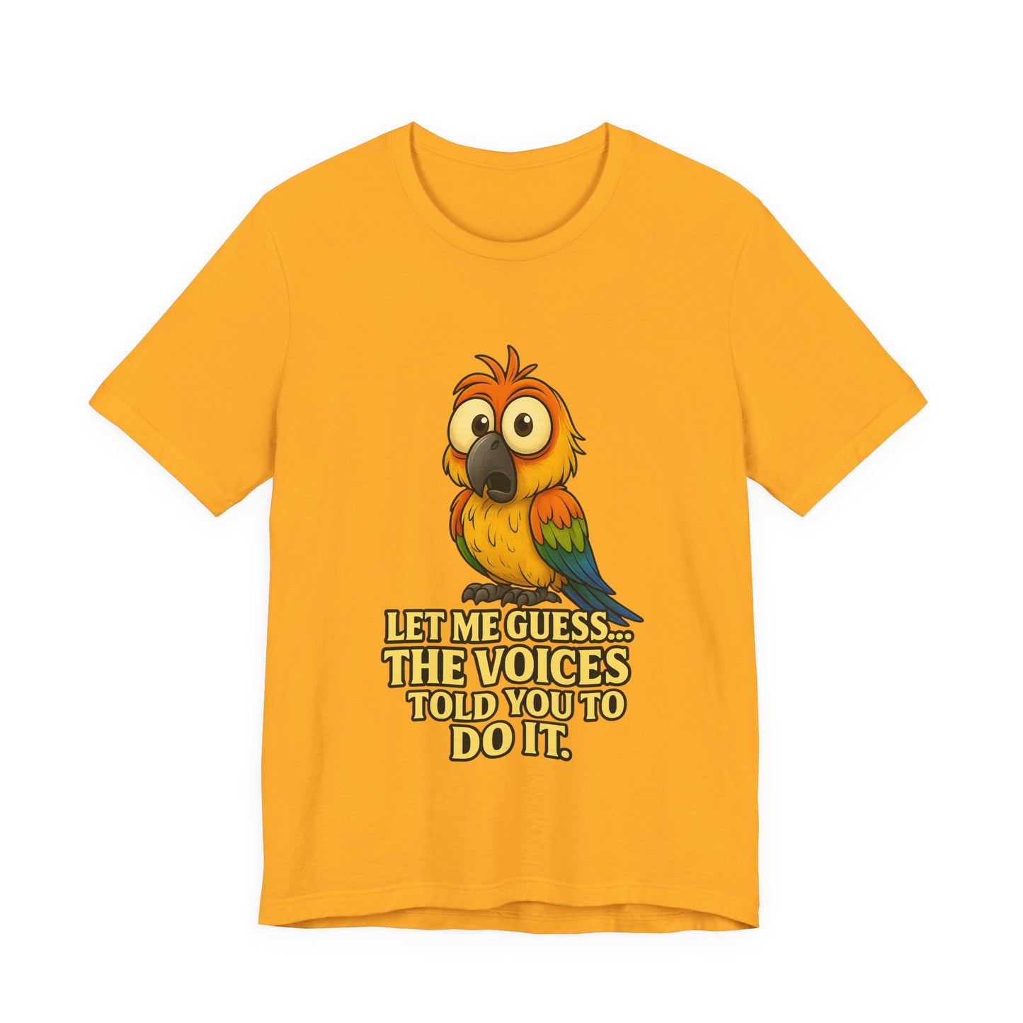Funny Parrot T-Shirt – “Let Me Guess… The Voices Told You To Do It” Graphic Tee
