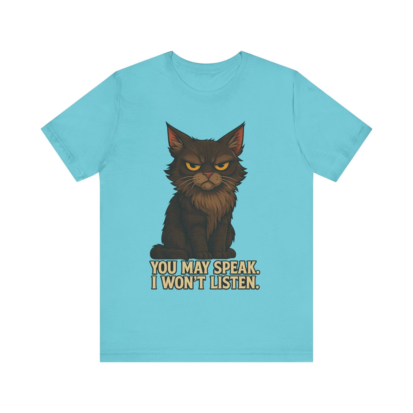 You May Speak, I Won’t Listen Cat Tee