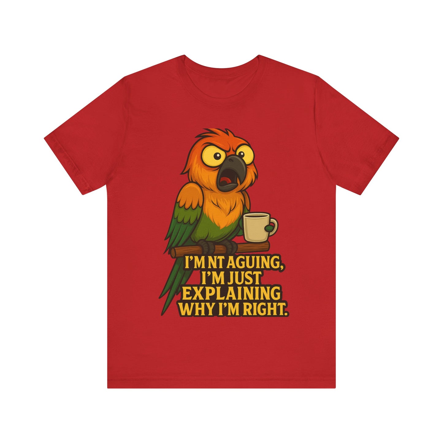 I'm Not Arguing I'm Just Explaining Why I'm Right Parrot Tee