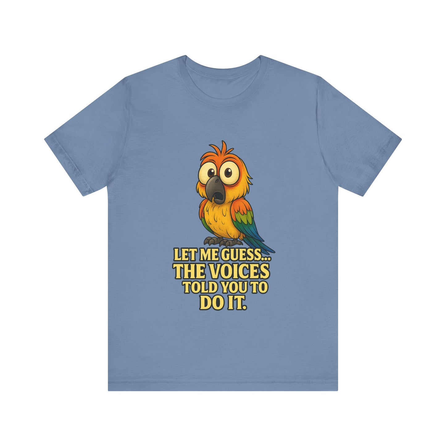 Funny Parrot T-Shirt – “Let Me Guess… The Voices Told You To Do It” Graphic Tee