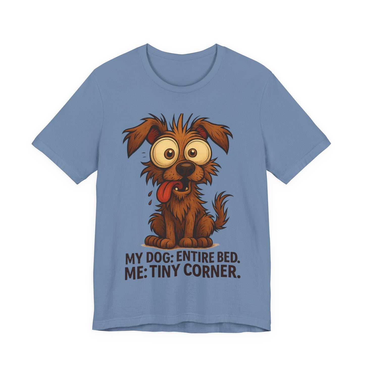 Funny Dog T-Shirt — "My Dog: Entire Bed. Me: Tiny Corner." Cute Pet Owner Tee