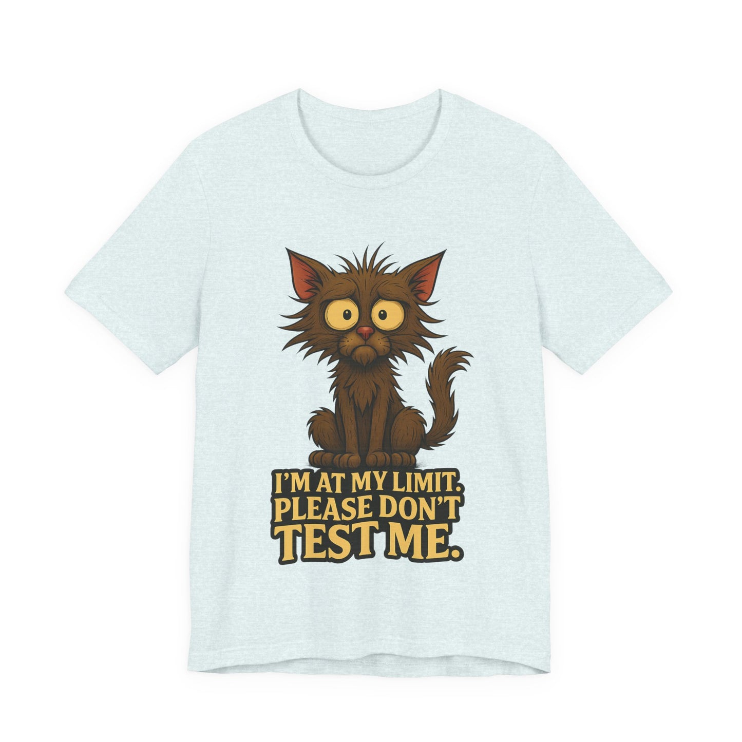 Funny Cat T-Shirt — "I'm At My Limit, Please Don't Test Me" Cute Stressed Kitty Graphic Tee