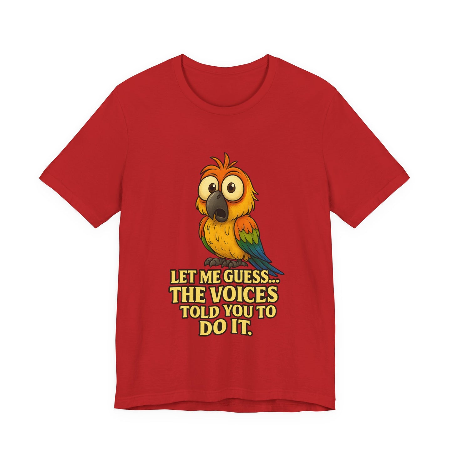 Funny Parrot T-Shirt – “Let Me Guess… The Voices Told You To Do It” Graphic Tee