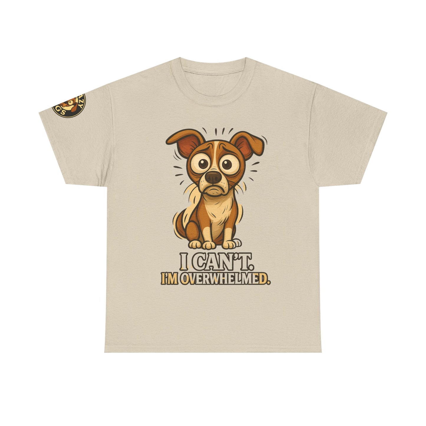 Overwhelmed Pup Tee — Cute Dog "I Can't, I'm Overwhelmed" Graphic T-Shirt