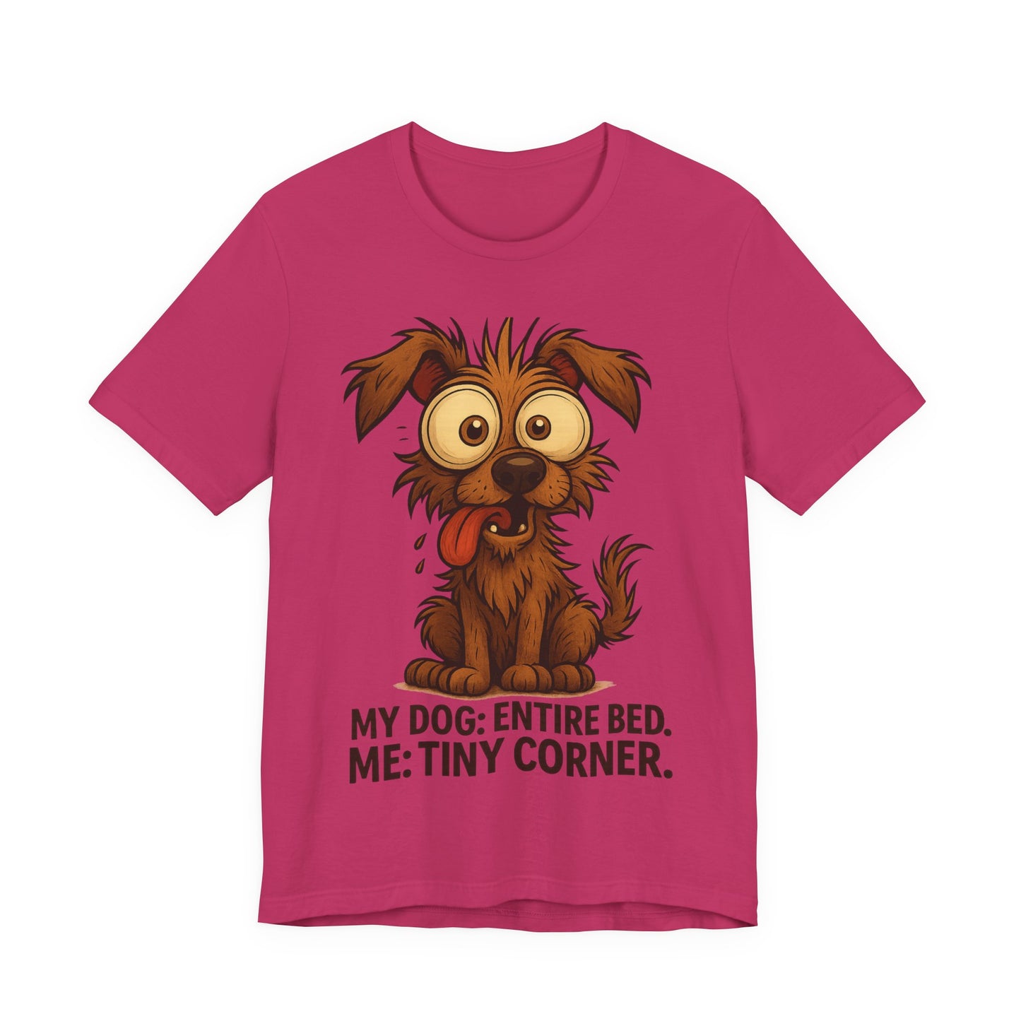 Funny Dog T-Shirt — "My Dog: Entire Bed. Me: Tiny Corner." Cute Pet Owner Tee