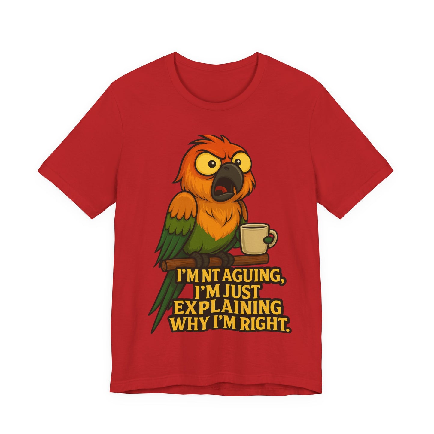 I'm Not Arguing I'm Just Explaining Why I'm Right Parrot Tee