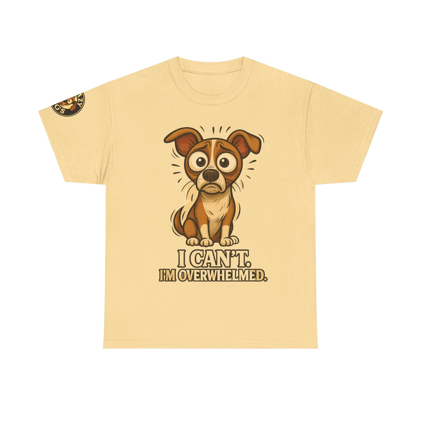 Overwhelmed Pup Tee — Cute Dog "I Can't, I'm Overwhelmed" Graphic T-Shirt