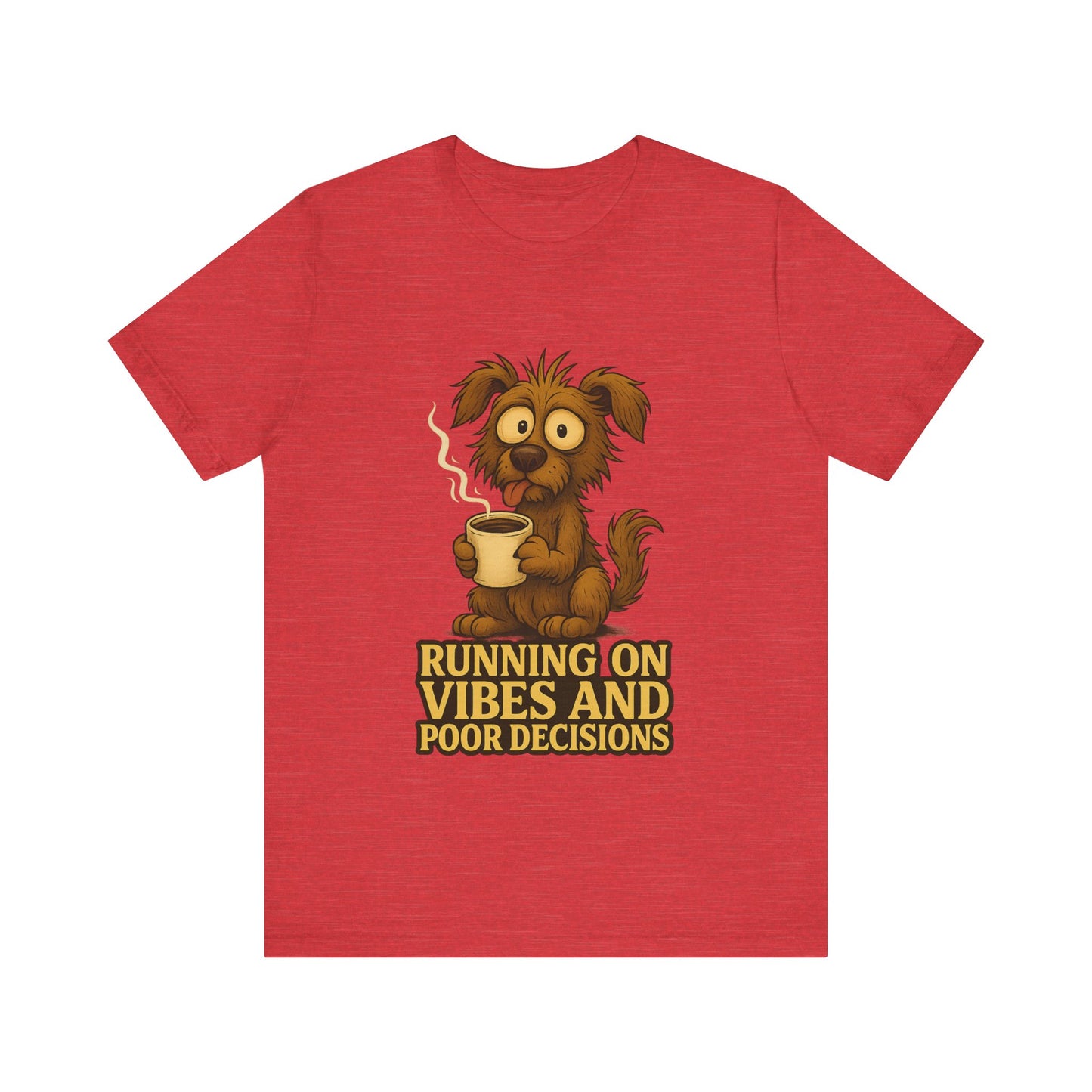 Crazy Pets Tee — "Running on Vibes and Poor Decisions" Cute Coffee-Loving Dog Shirt