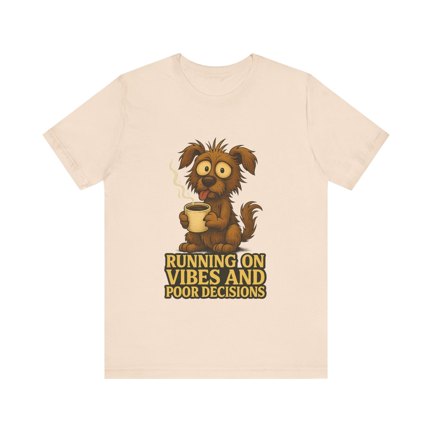 Crazy Pets Tee — "Running on Vibes and Poor Decisions" Cute Coffee-Loving Dog Shirt
