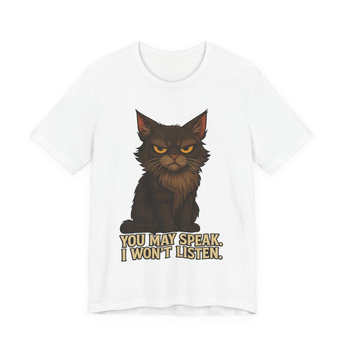 You May Speak, I Won’t Listen Cat Tee