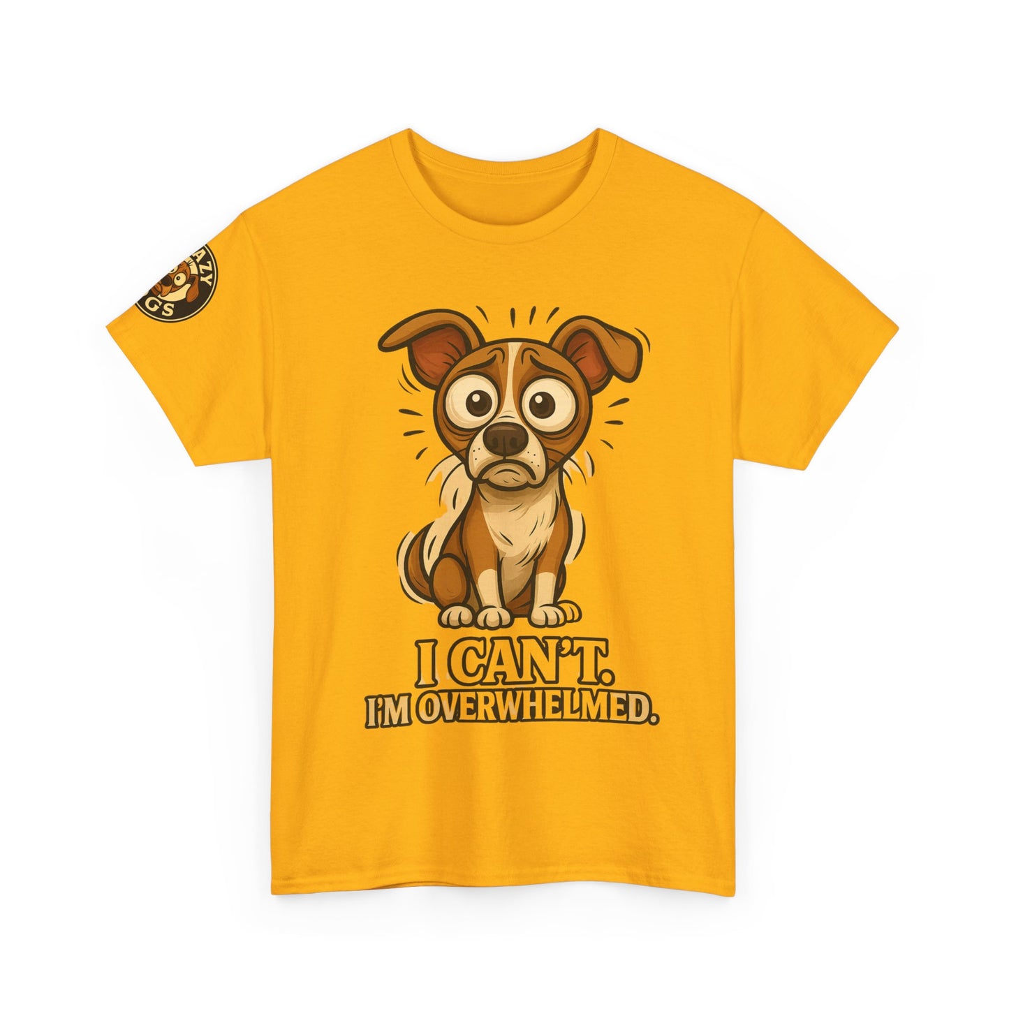 Overwhelmed Pup Tee — Cute Dog "I Can't, I'm Overwhelmed" Graphic T-Shirt