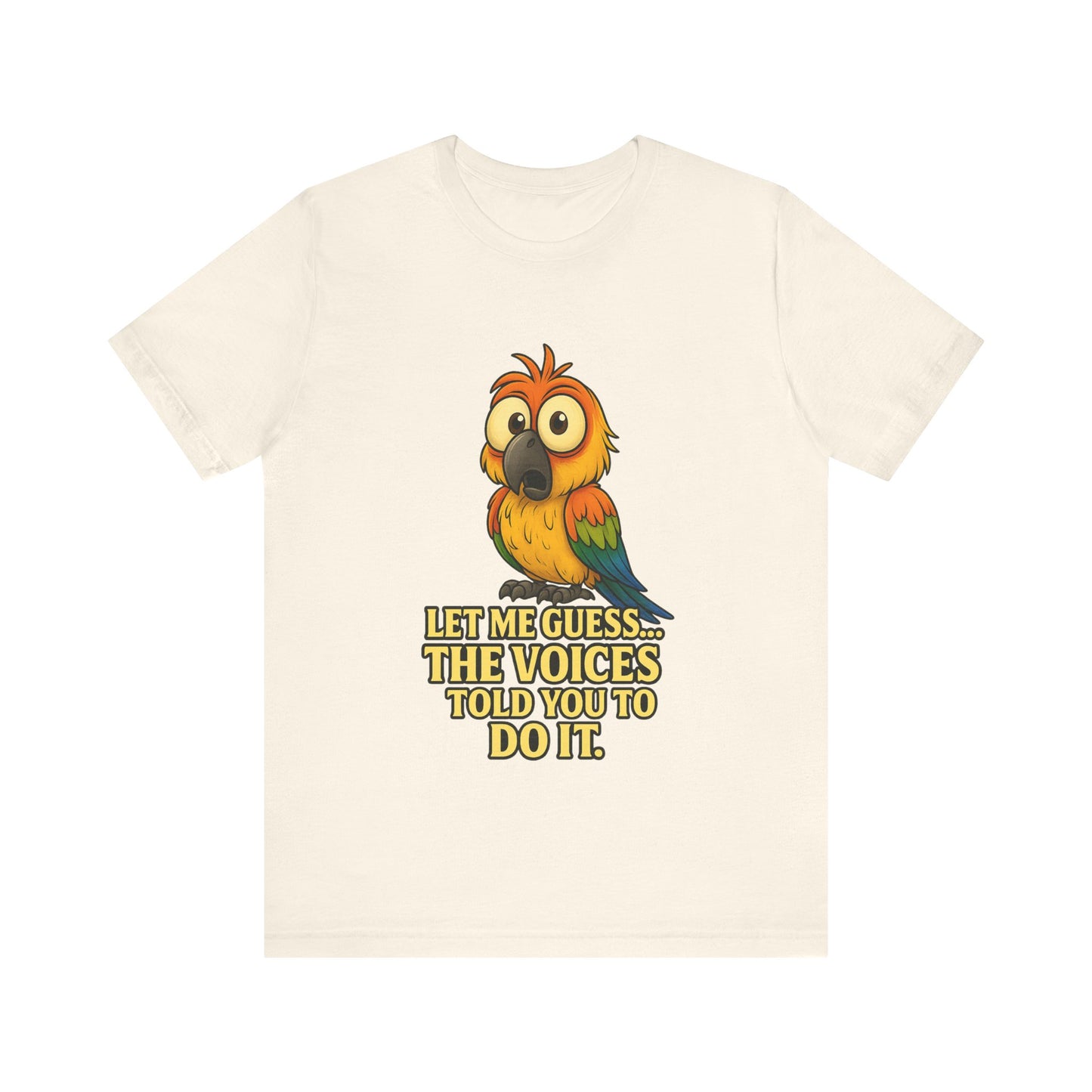 Funny Parrot T-Shirt – “Let Me Guess… The Voices Told You To Do It” Graphic Tee