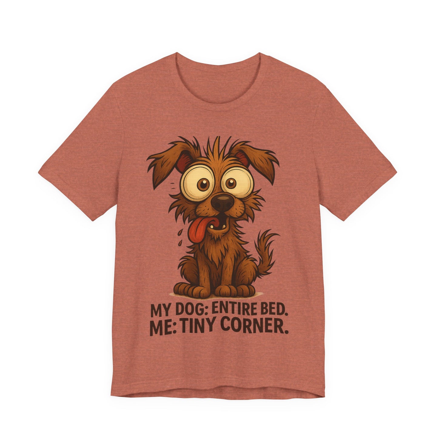 Funny Dog T-Shirt — "My Dog: Entire Bed. Me: Tiny Corner." Cute Pet Owner Tee