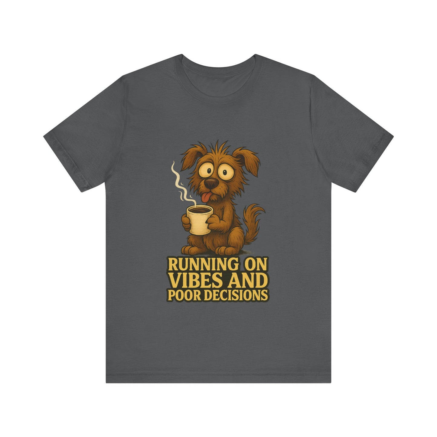 Crazy Pets Tee — "Running on Vibes and Poor Decisions" Cute Coffee-Loving Dog Shirt