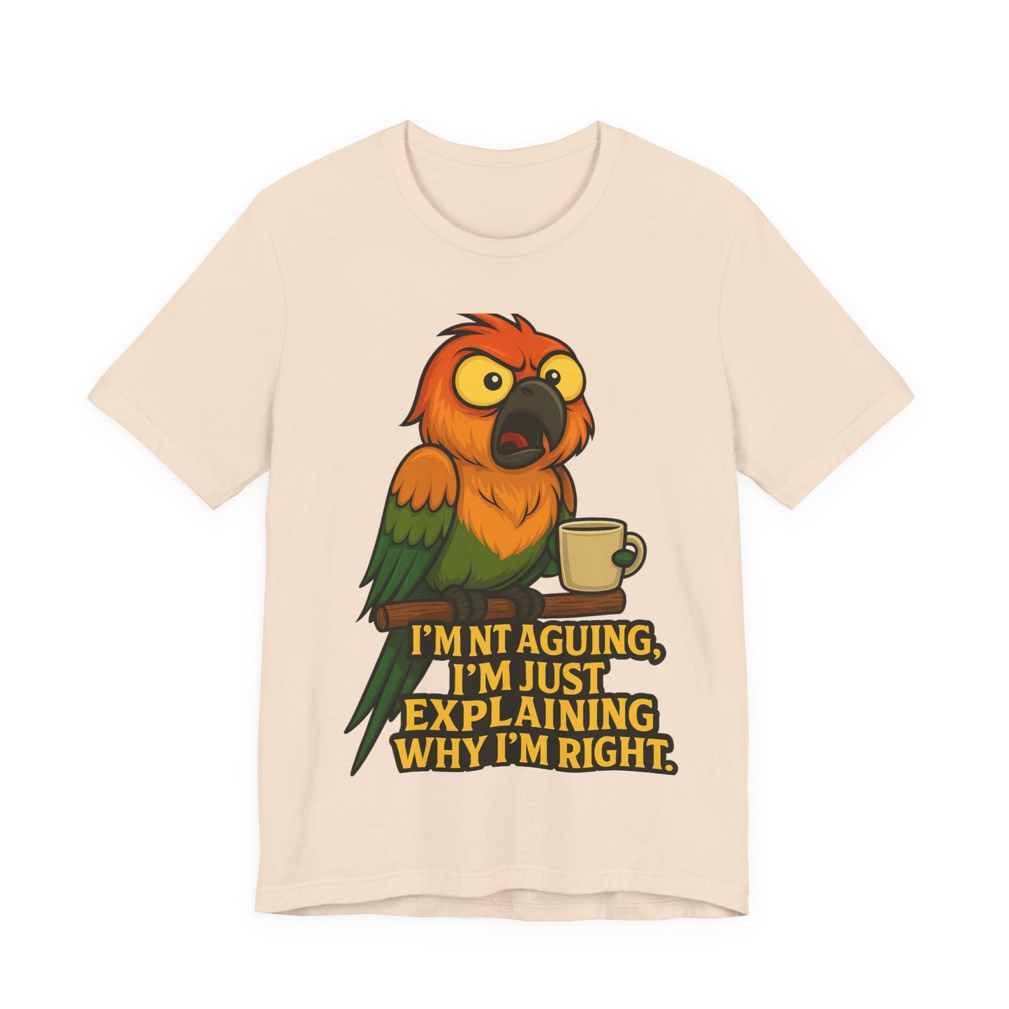 I'm Not Arguing I'm Just Explaining Why I'm Right Parrot Tee