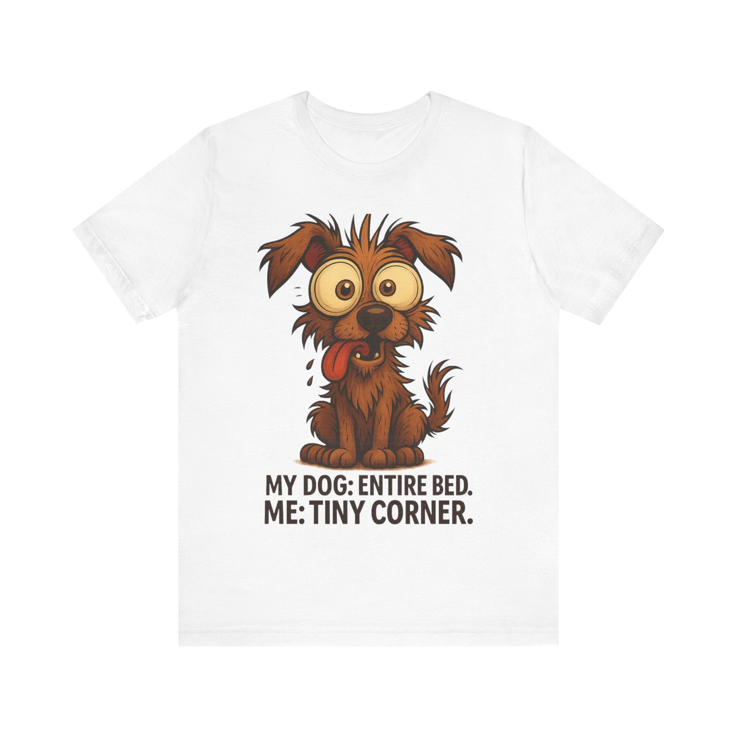 Funny Dog T-Shirt — "My Dog: Entire Bed. Me: Tiny Corner." Cute Pet Owner Tee