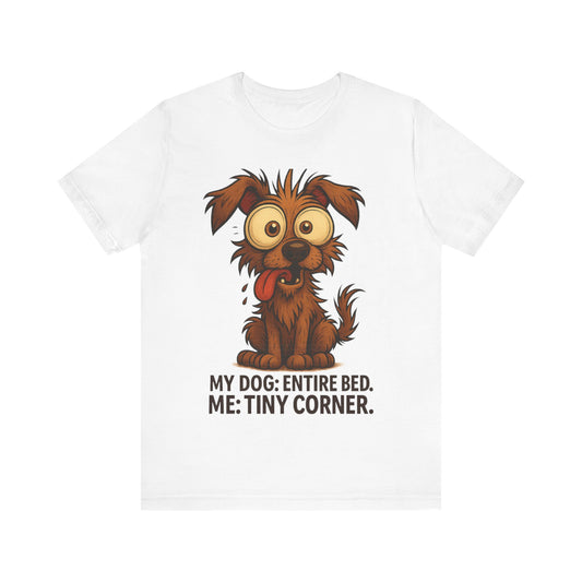 Funny Dog T-Shirt — "My Dog: Entire Bed. Me: Tiny Corner." Cute Pet Owner Tee