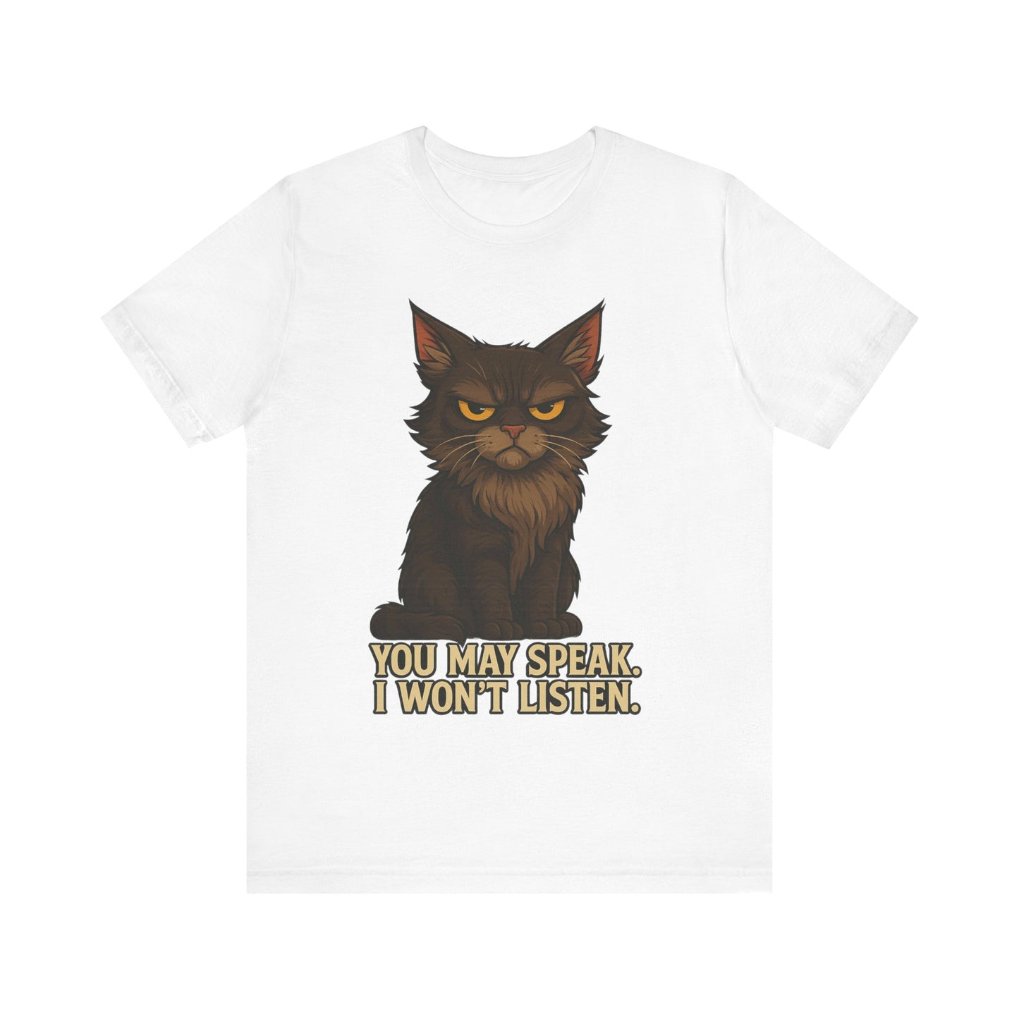 You May Speak, I Won’t Listen Cat Tee