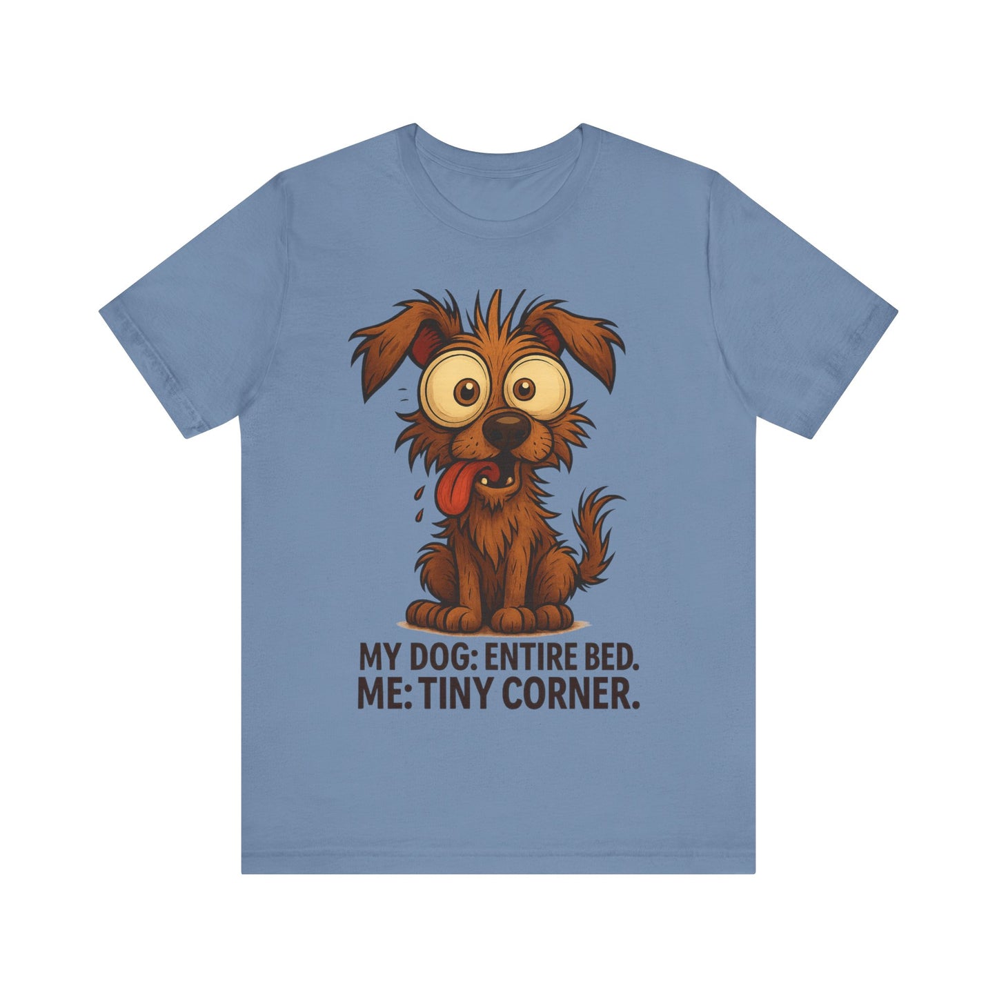 Funny Dog T-Shirt — "My Dog: Entire Bed. Me: Tiny Corner." Cute Pet Owner Tee