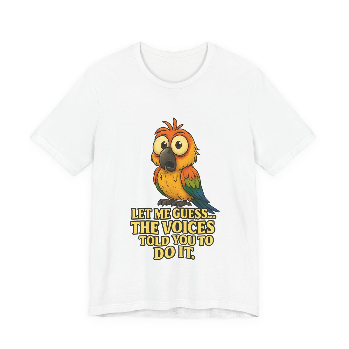 Funny Parrot T-Shirt – “Let Me Guess… The Voices Told You To Do It” Graphic Tee
