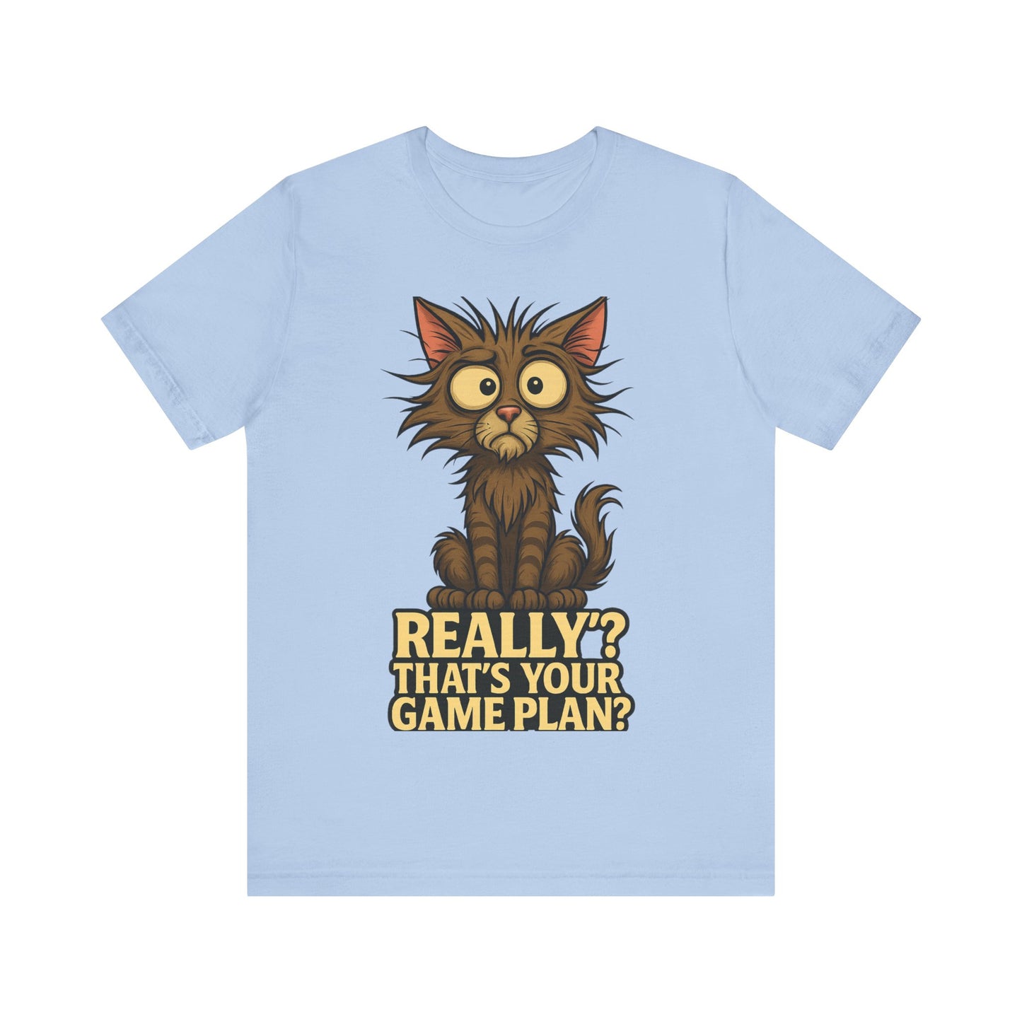 Funny Cat T‑Shirt — “Really? That’s Your Game Plan?” Cute Shocked Kitten Tee