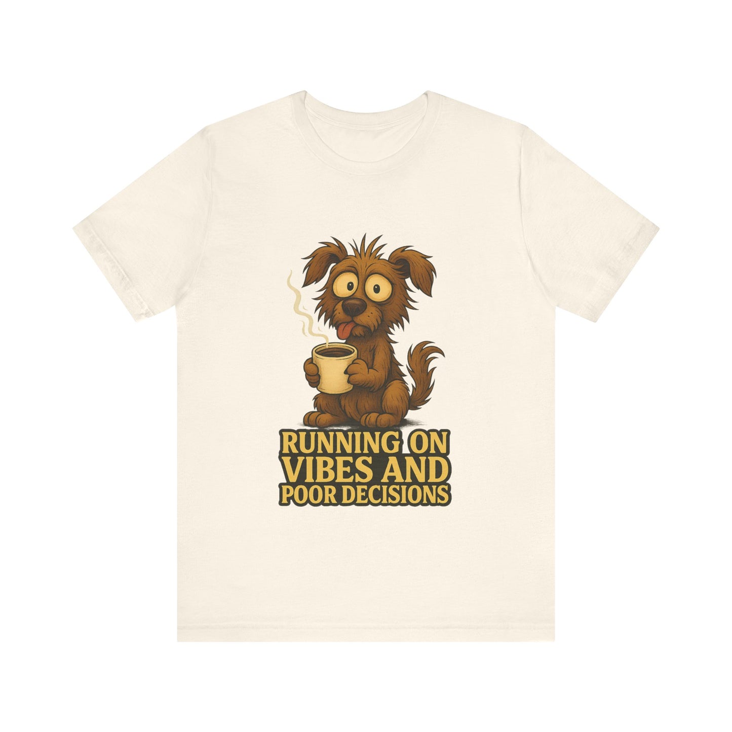 Crazy Pets Tee — "Running on Vibes and Poor Decisions" Cute Coffee-Loving Dog Shirt