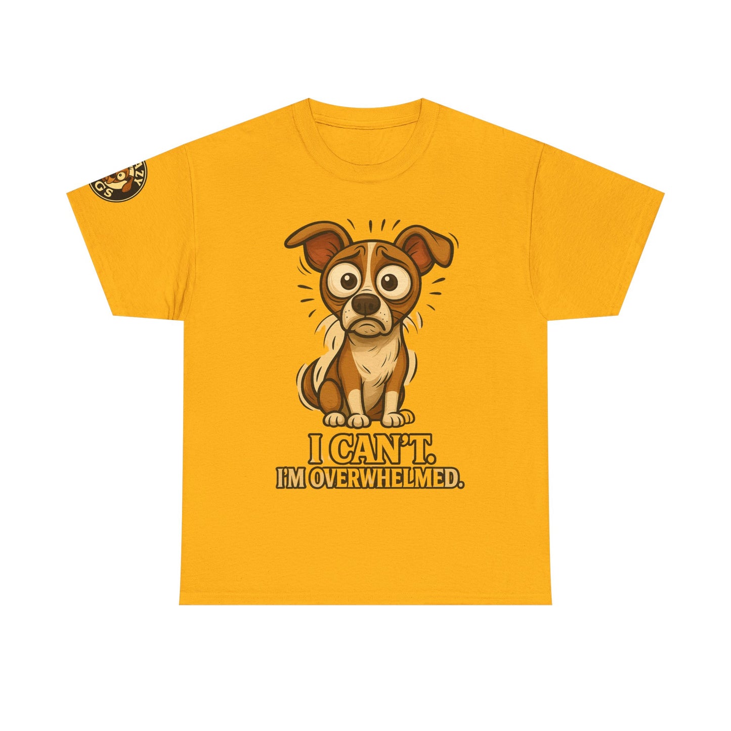 Overwhelmed Pup Tee — Cute Dog "I Can't, I'm Overwhelmed" Graphic T-Shirt