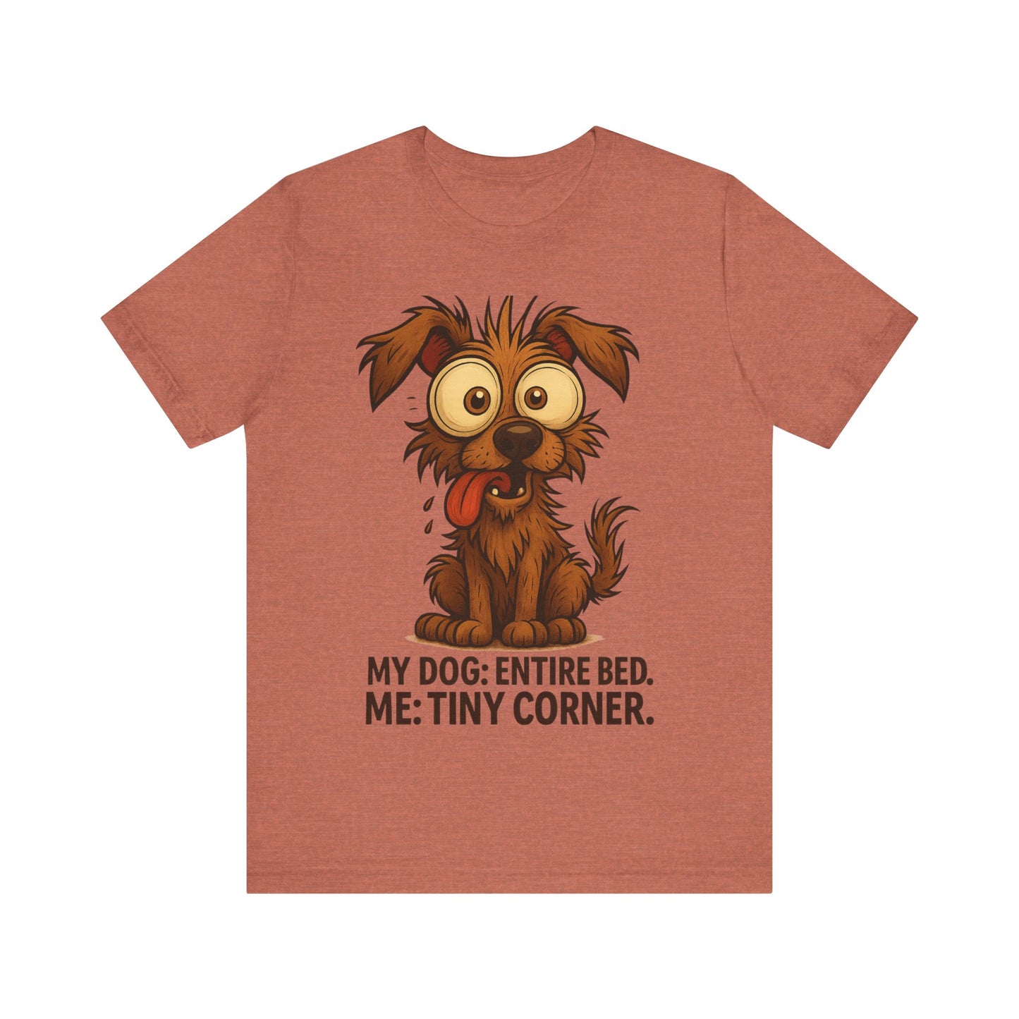 Funny Dog T-Shirt — "My Dog: Entire Bed. Me: Tiny Corner." Cute Pet Owner Tee