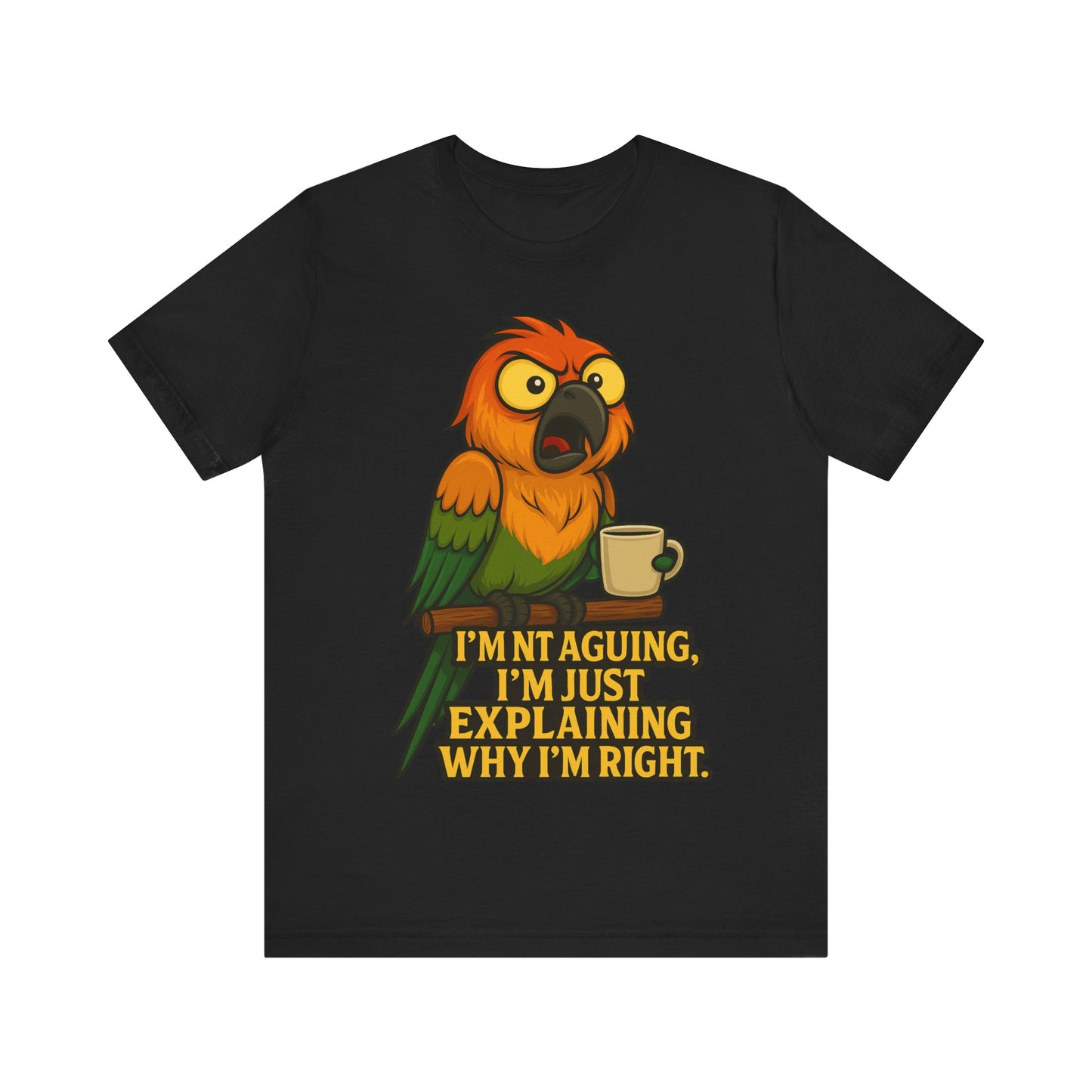 I'm Not Arguing I'm Just Explaining Why I'm Right Parrot Tee