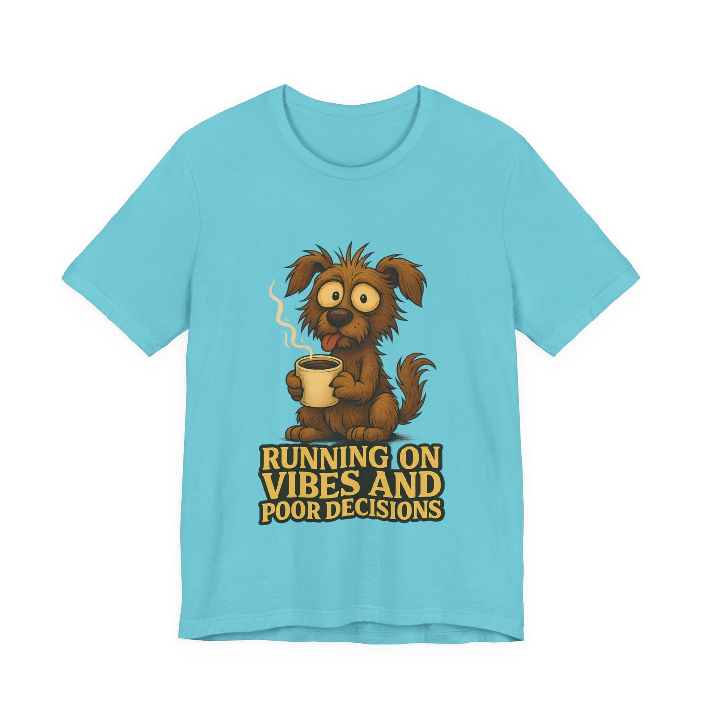 Crazy Pets Tee — "Running on Vibes and Poor Decisions" Cute Coffee-Loving Dog Shirt