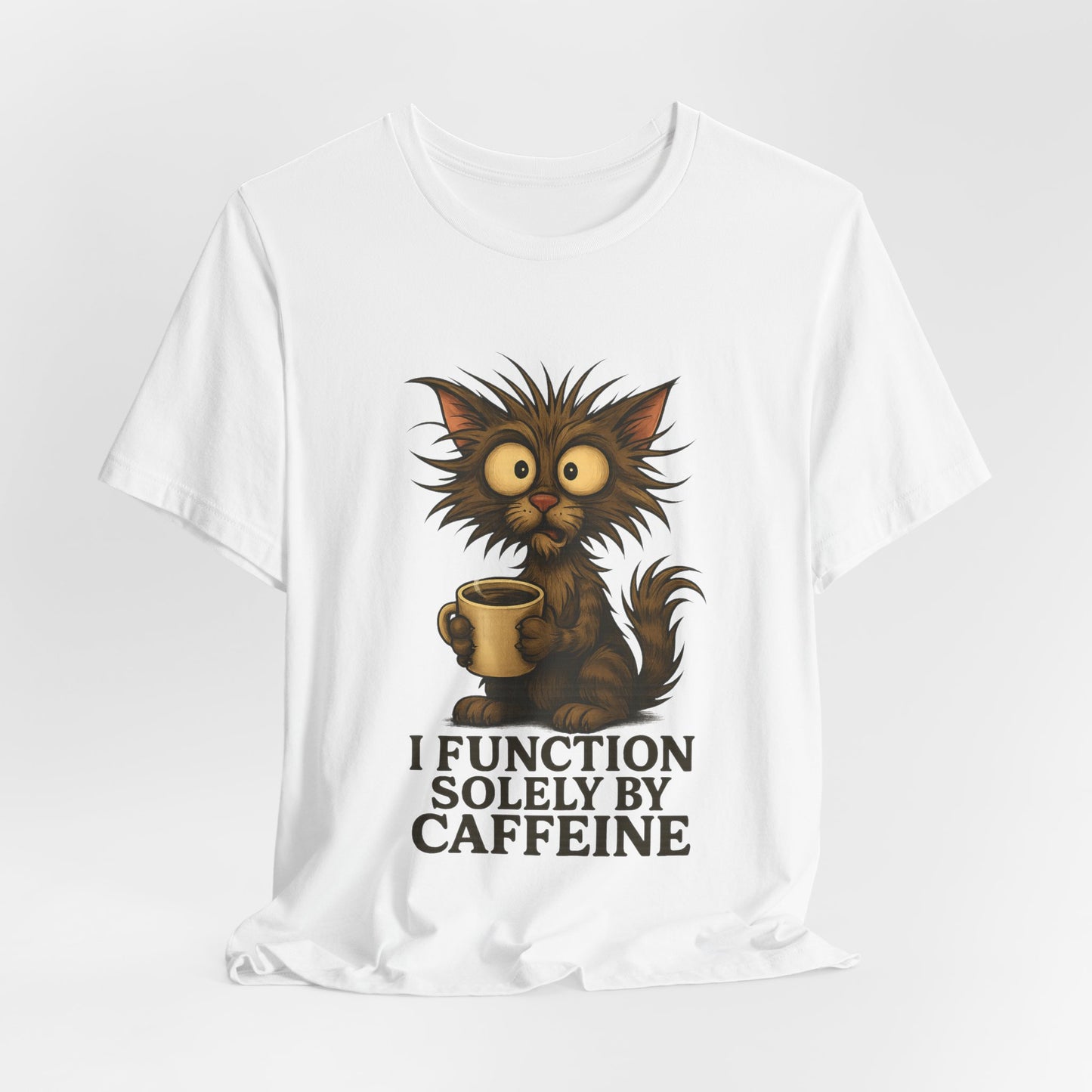 Caffeine Cat Tee — "I Function Solely by Caffeine" Coffee Lover Shirt