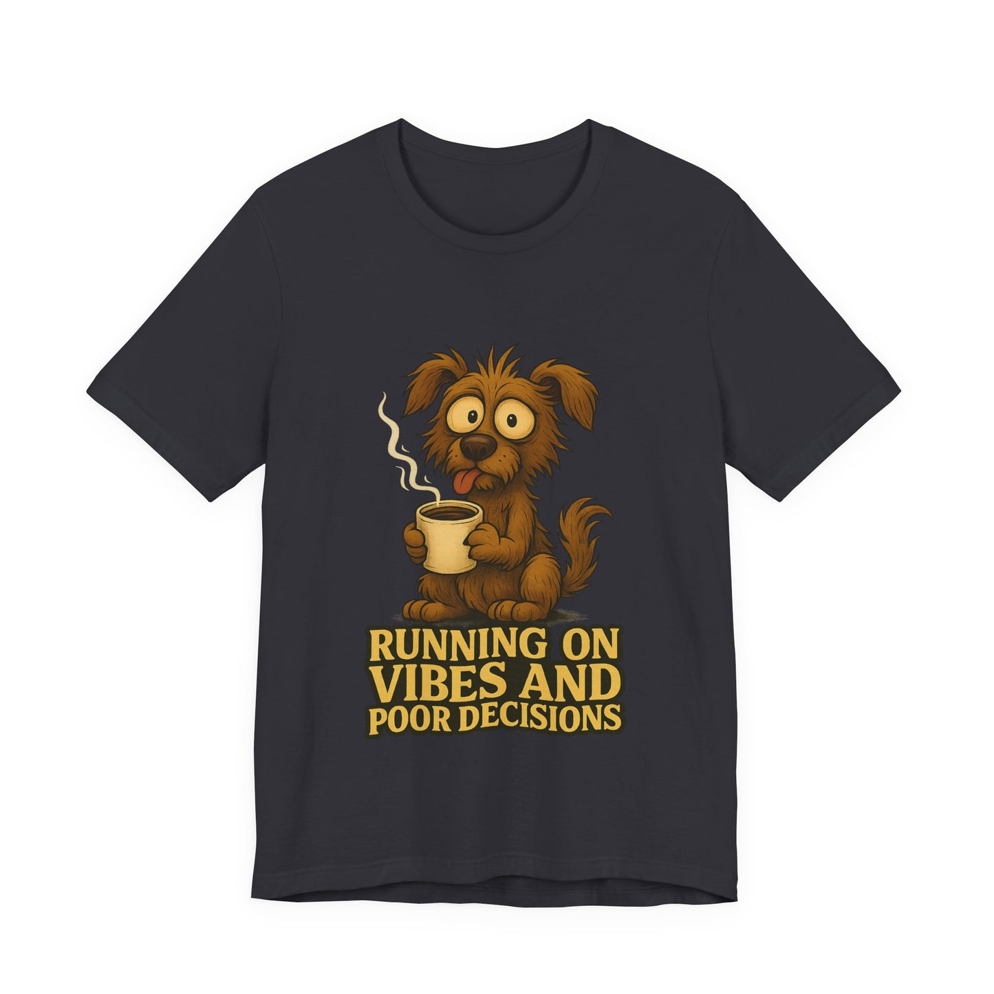 Crazy Pets Tee — "Running on Vibes and Poor Decisions" Cute Coffee-Loving Dog Shirt