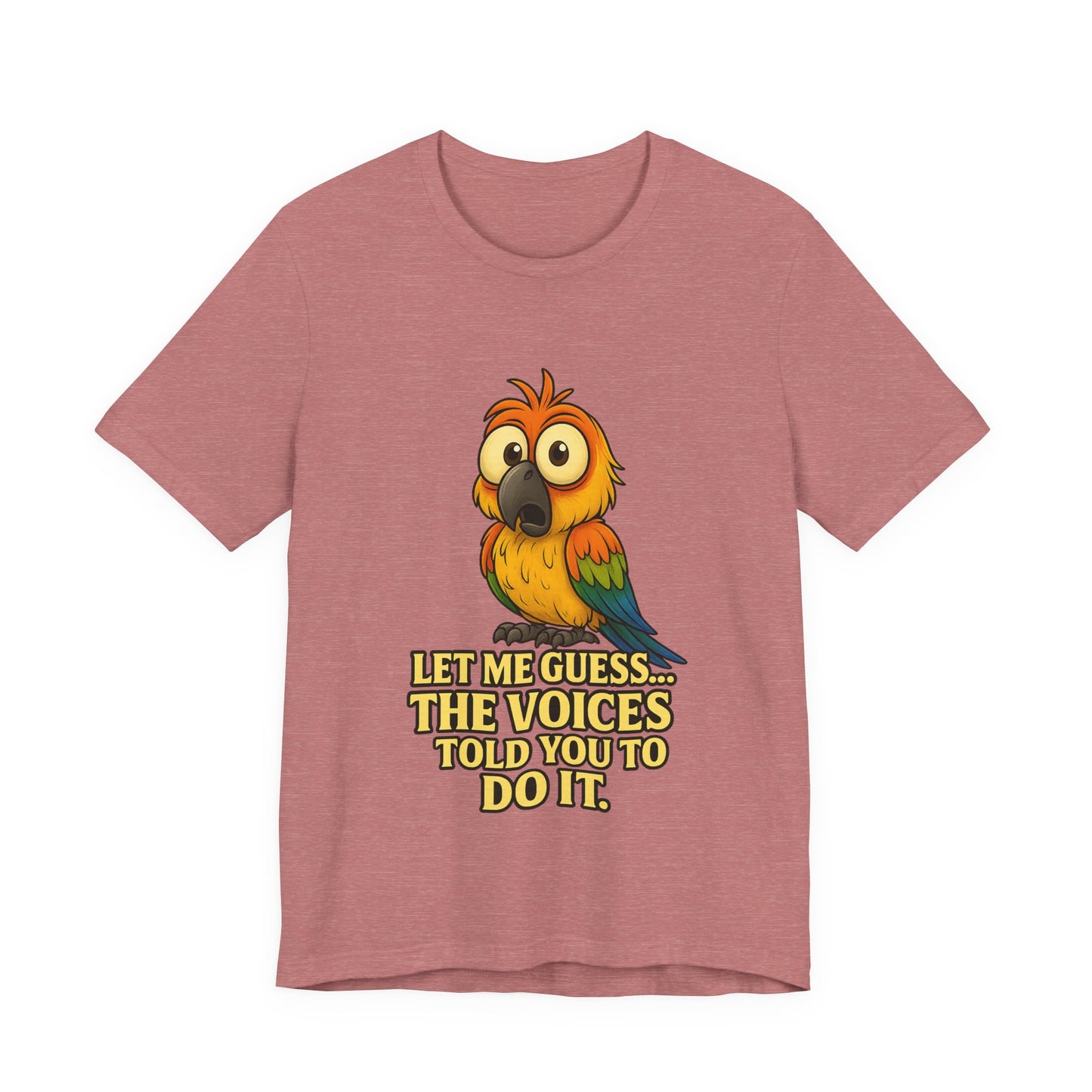 Funny Parrot T-Shirt – “Let Me Guess… The Voices Told You To Do It” Graphic Tee