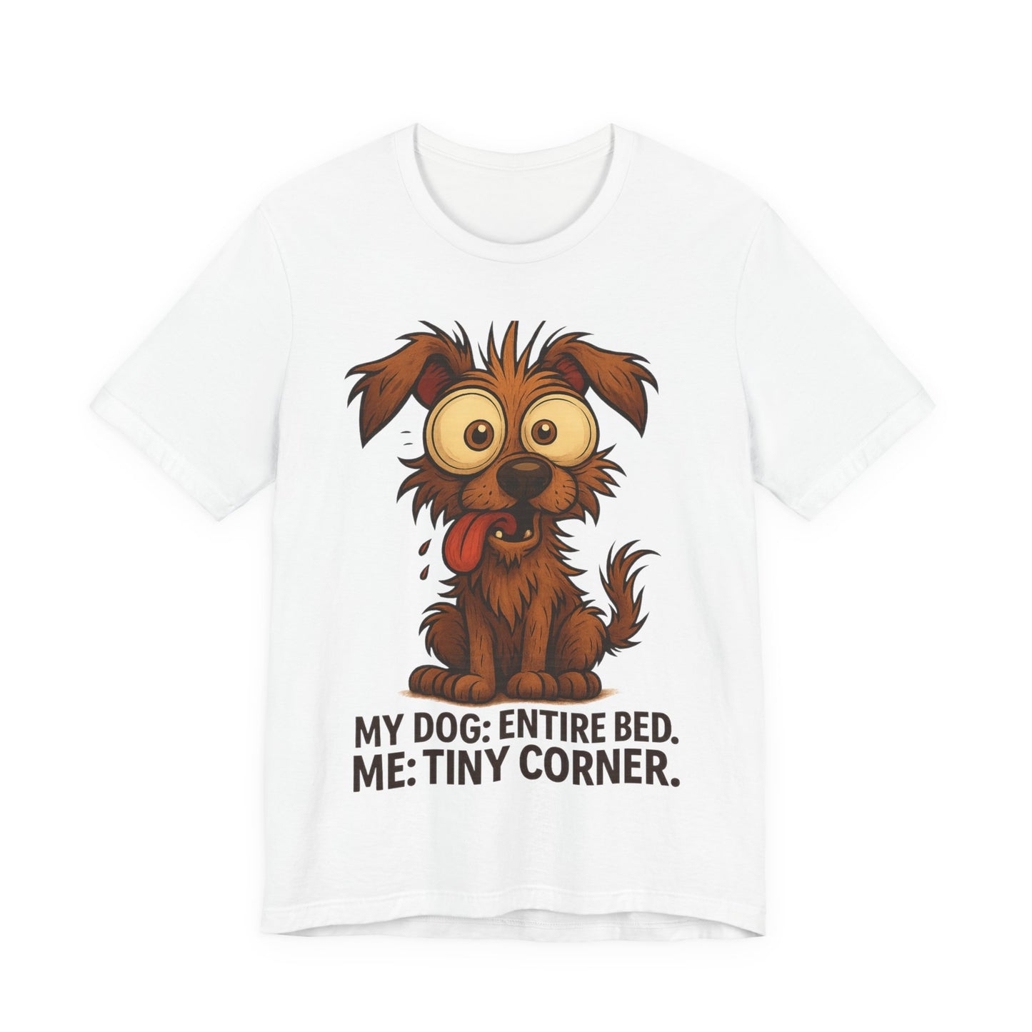 Funny Dog T-Shirt — "My Dog: Entire Bed. Me: Tiny Corner." Cute Pet Owner Tee