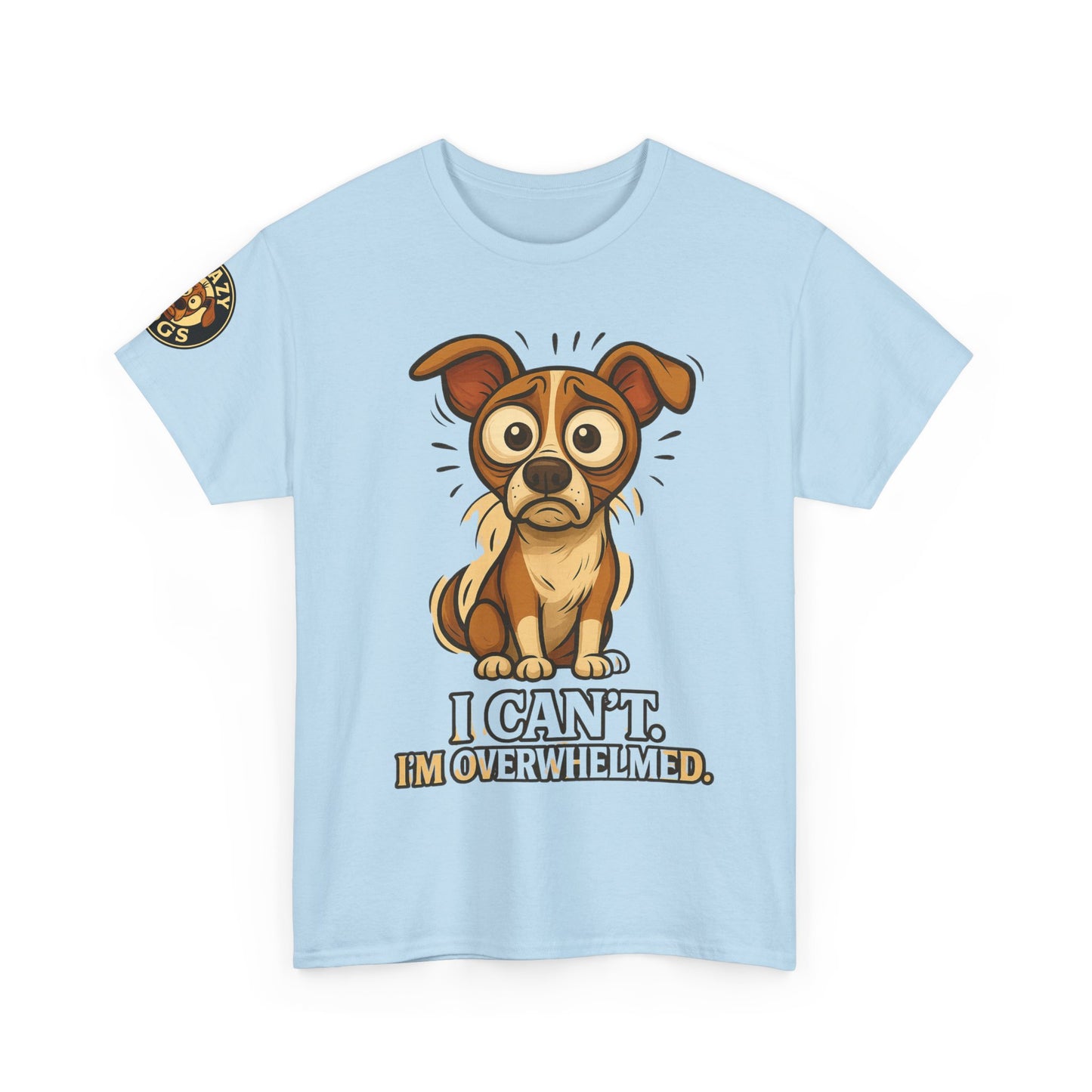 Overwhelmed Pup Tee — Cute Dog "I Can't, I'm Overwhelmed" Graphic T-Shirt
