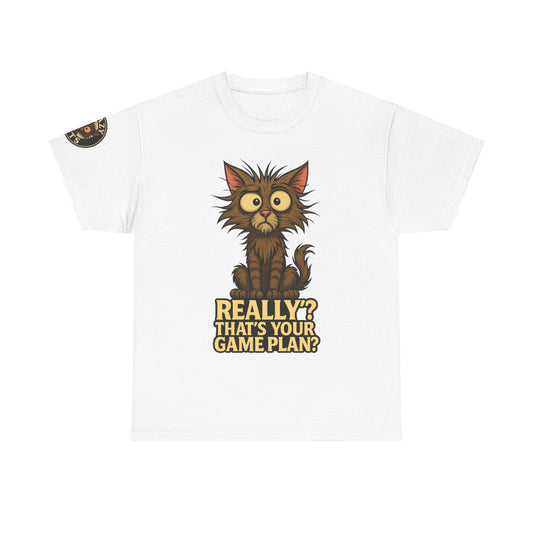 Cat Graphic Tee — “Really? That’s Your Game Plan?” Funny Cat T-Shirt